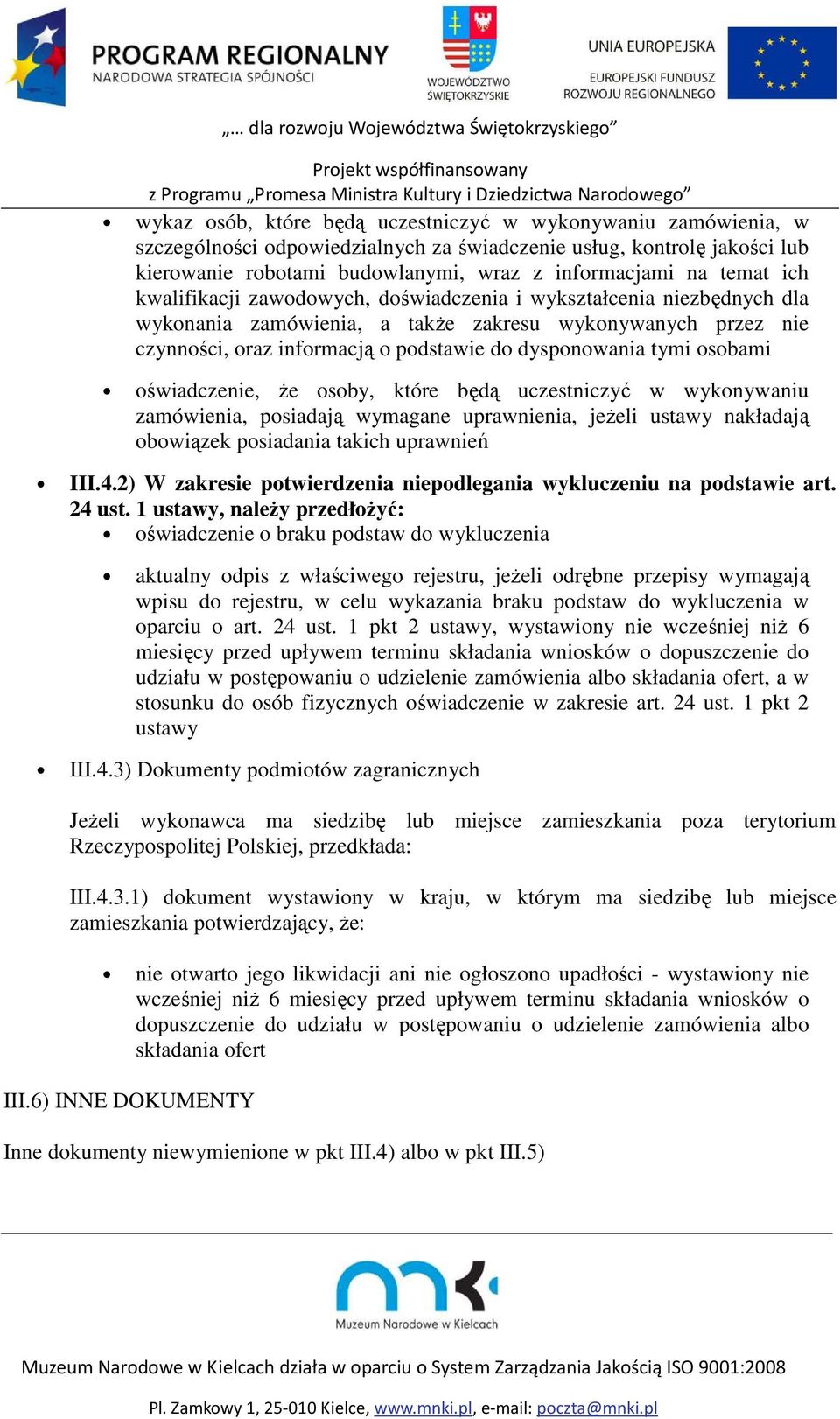 osobami oświadczenie, że osoby, które będą uczestniczyć w wykonywaniu zamówienia, posiadają wymagane uprawnienia, jeżeli ustawy nakładają obowiązek posiadania takich uprawnień III.4.