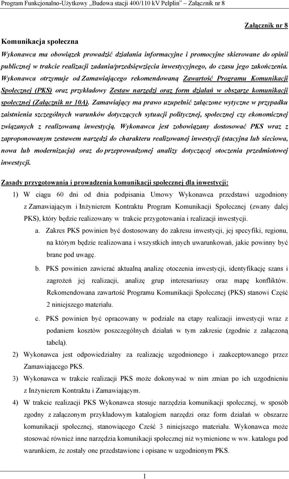 Wykonawca otrzymuje od Zamawiającego rekomendowaną Zawartość Programu Komunikacji Społecznej (PKS) oraz przykładowy Zestaw narzędzi oraz form działań w obszarze komunikacji społecznej (Załącznik nr