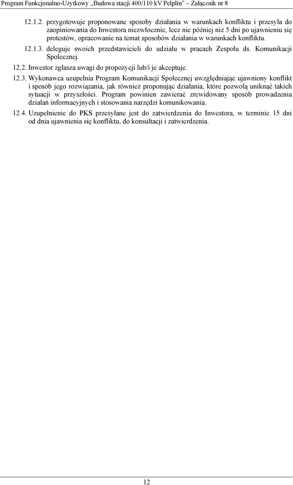 12.3. Wykonawca uzupełnia Program Komunikacji Społecznej uwzględniając ujawniony konflikt i sposób jego rozwiązania, jak również proponując działania, które pozwolą uniknąć takich sytuacji w