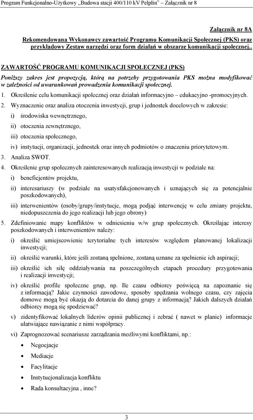 1. Określenie celu komunikacji społecznej oraz działań informacyjno edukacyjno -promocyjnych. 2.