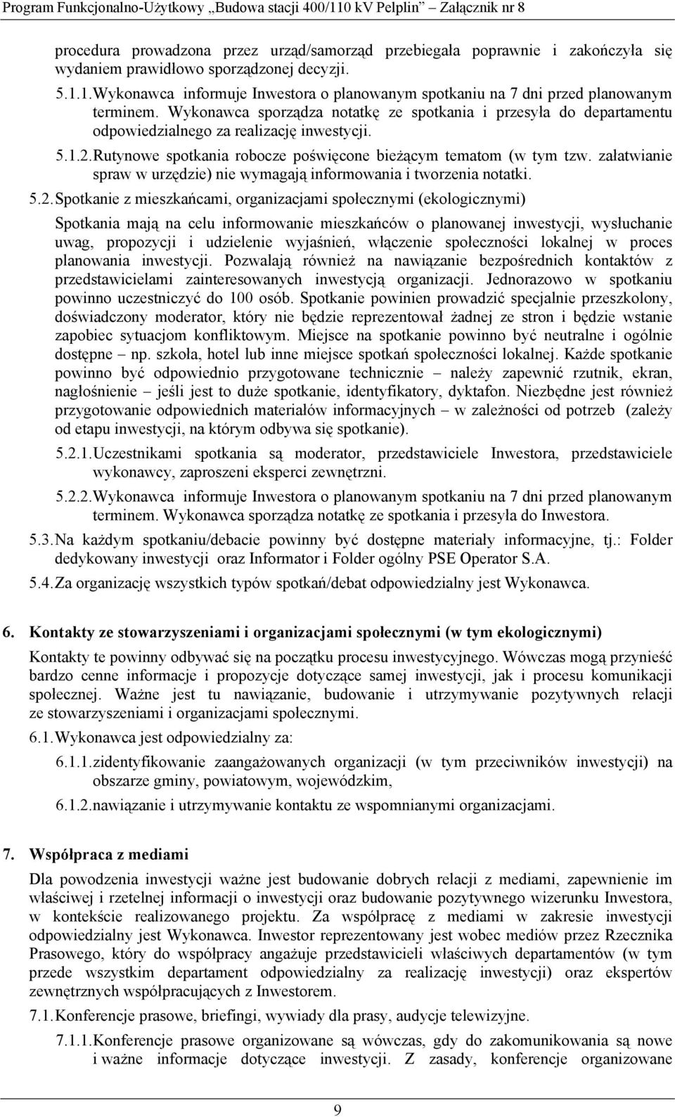 Wykonawca sporządza notatkę ze spotkania i przesyła do departamentu odpowiedzialnego za realizację inwestycji. 5.1.2. Rutynowe spotkania robocze poświęcone bieżącym tematom (w tym tzw.