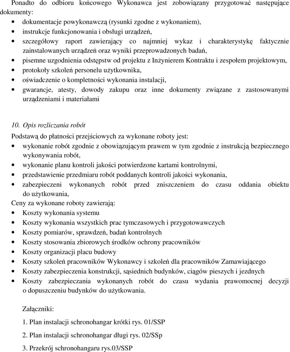 Kontraktu i zespołem projektowym, protokoły szkoleń personelu użytkownika, oświadczenie o kompletności wykonania instalacji, gwarancje, atesty, dowody zakupu oraz inne dokumenty związane z