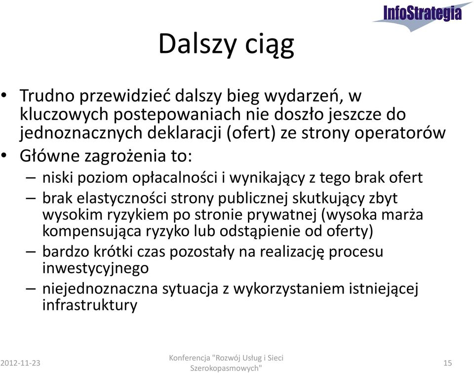 wysokim ryzykiem po stronie prywatnej (wysoka marża kompensująca ryzyko lub odstąpienie od oferty) bardzo krótki czas pozostały na realizację