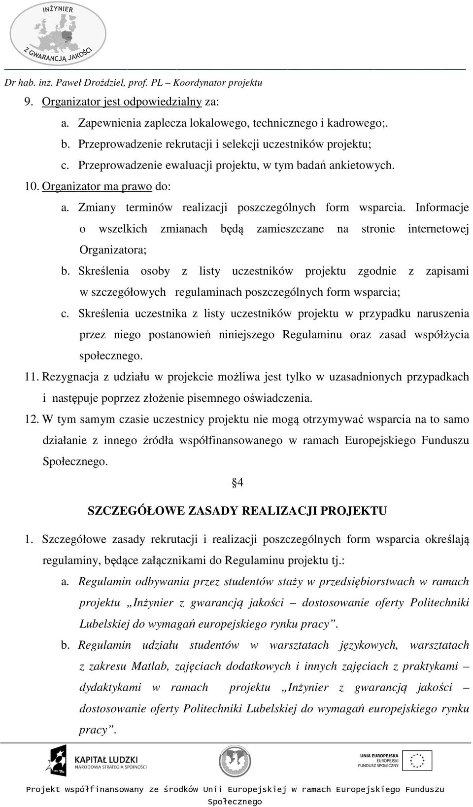 Informacje o wszelkich zmianach będą zamieszczane na stronie internetowej Organizatora; b.