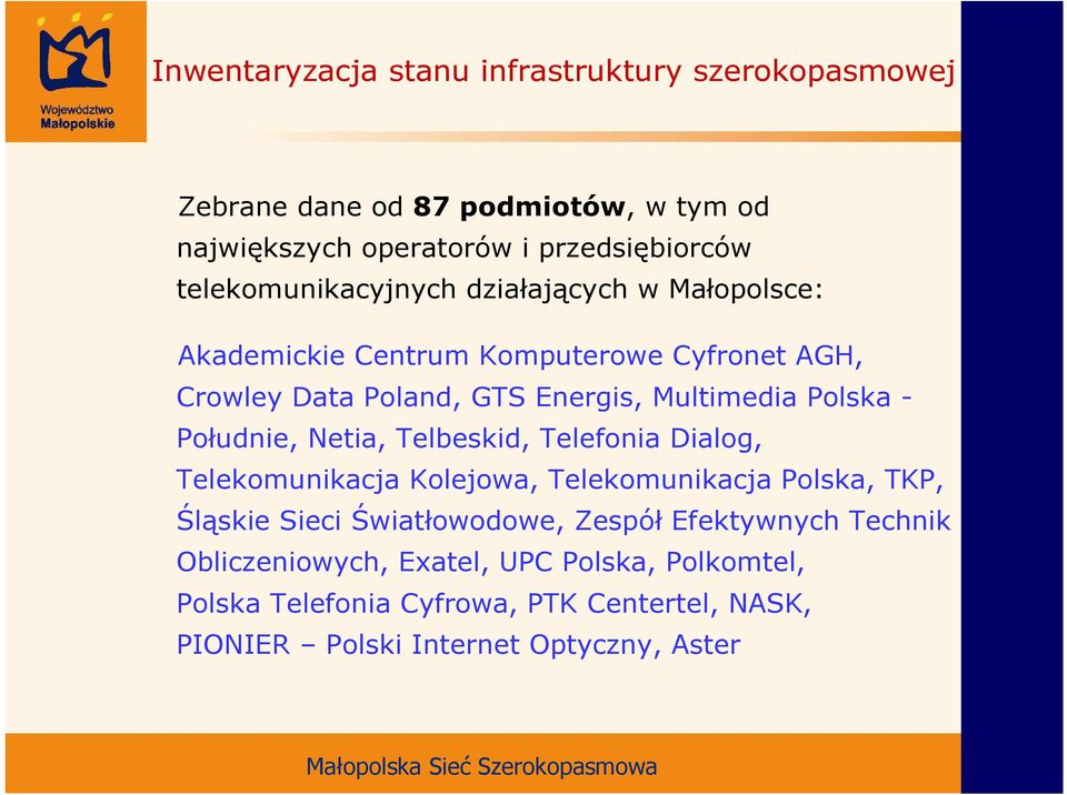 Polska - Południe, Netia, Telbeskid, Telefonia Dialog, Telekomunikacja Kolejowa, Telekomunikacja Polska, TKP, Śląskie Sieci Światłowodowe,