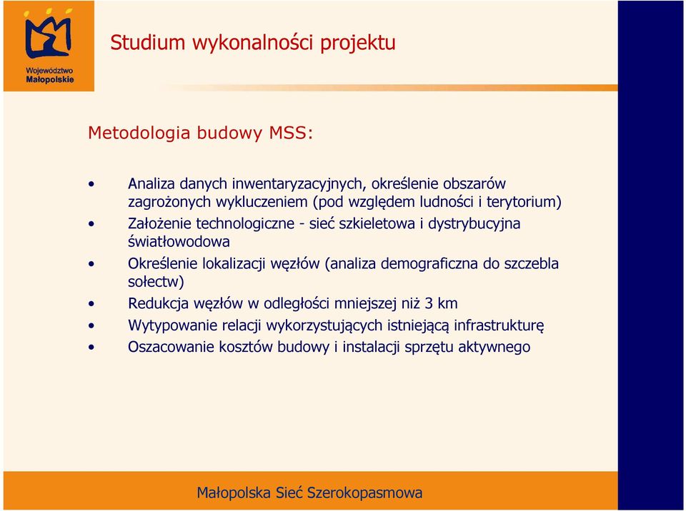 światłowodowa Określenie lokalizacji węzłów (analiza demograficzna do szczebla sołectw) Redukcja węzłów w odległości