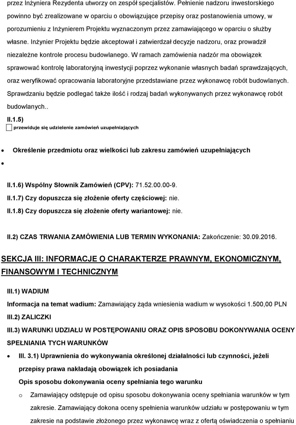 Inżynier Prjektu będzie akceptwał i zatwierdzał decyzje nadzru, raz prwadził niezależne kntrle prcesu budwlaneg.