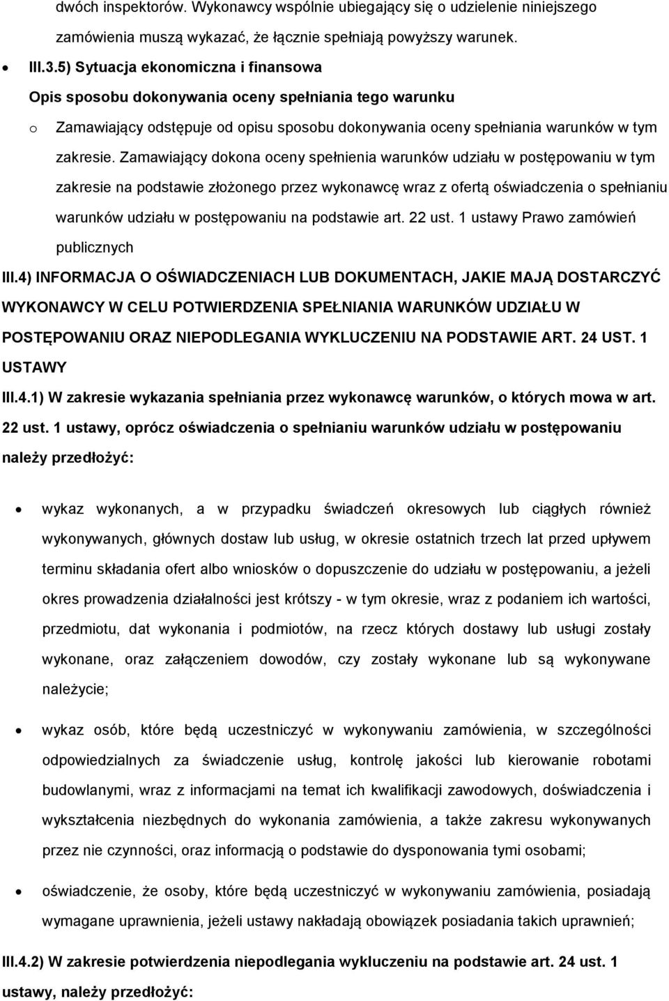 Zamawiający dkna ceny spełnienia warunków udziału w pstępwaniu w tym zakresie na pdstawie złżneg przez wyknawcę wraz z fertą świadczenia spełnianiu warunków udziału w pstępwaniu na pdstawie art.