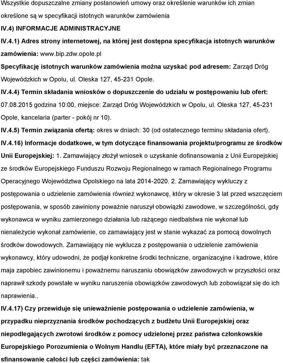 pl Specyfikację isttnych warunków zamówienia mżna uzyskać pd adresem: Zarząd Dróg Wjewódzkich w Oplu, ul. Oleska 127, 45-231 Ople. IV.4.4) Termin składania wnisków dpuszczenie d udziału w pstępwaniu lub fert: 07.