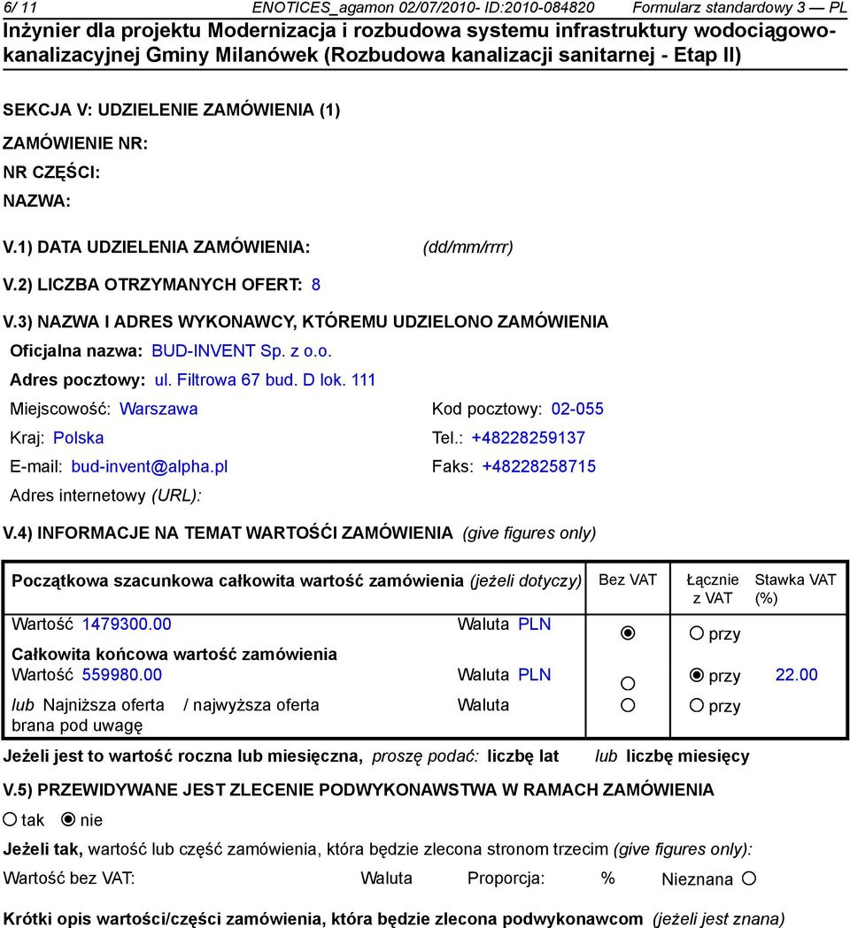 111 Miejscowość: Warszawa Kod pocztowy: 02-055 Kraj: Polska Tel.: +48228259137 E-mail: bud-invent@alpha.pl Faks: +48228258715 Adres internetowy (URL): V.