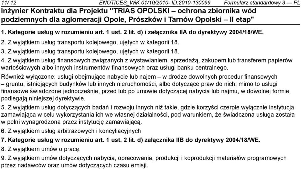 Z wyjątkiem usług finansowych związanych z wystawianiem, sprzedażą, zakupem lub transferem papierów wartościowych albo innych instrumentów finansowych oraz usługi banku centralnego.