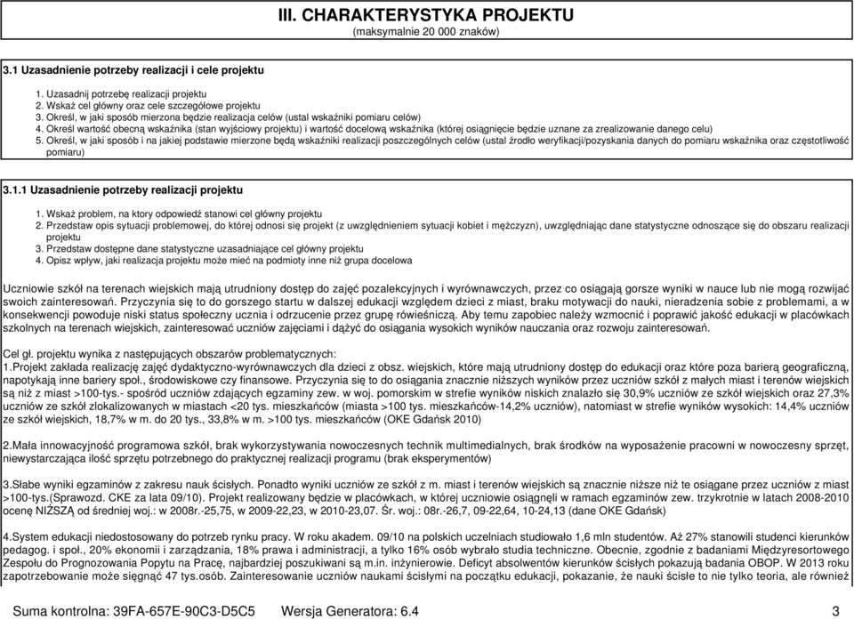 Określ wartość obecną wskaźnika (stan wyjściowy projektu) i wartość docelową wskaźnika (której osiągnięcie będzie uznane za zrealizowanie danego celu) 5.