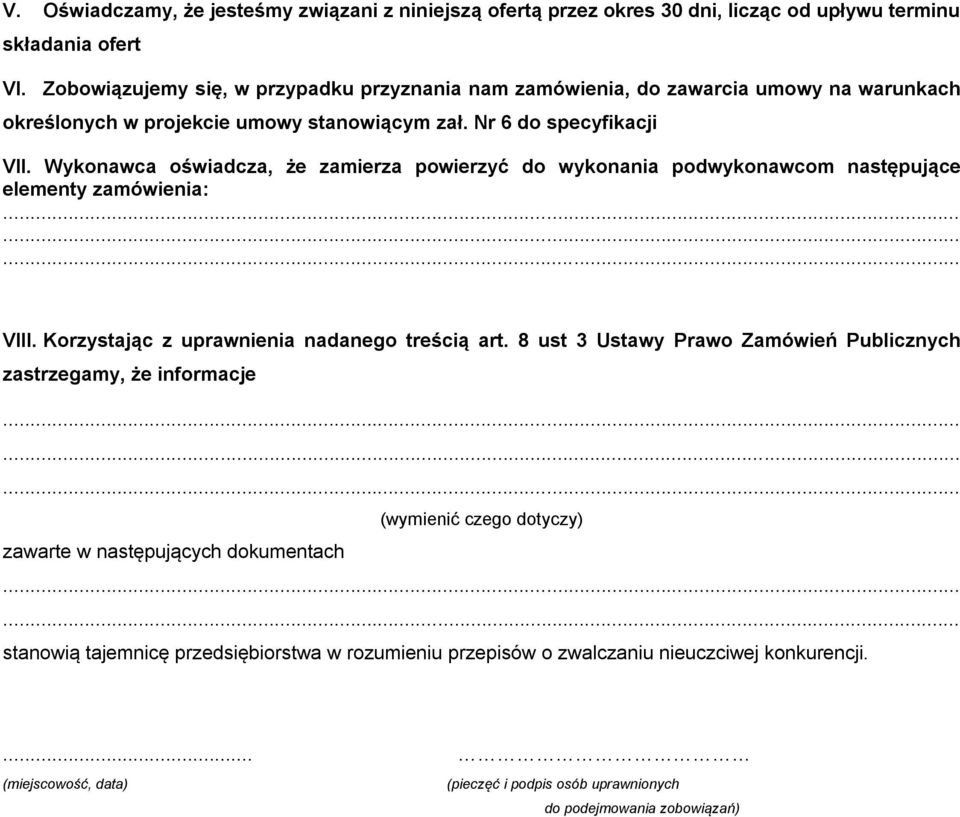 Wykonawca oświadcza, że zamierza powierzyć do wykonania podwykonawcom następujące elementy zamówienia: VIII. Korzystając z uprawnienia nadanego treścią art.