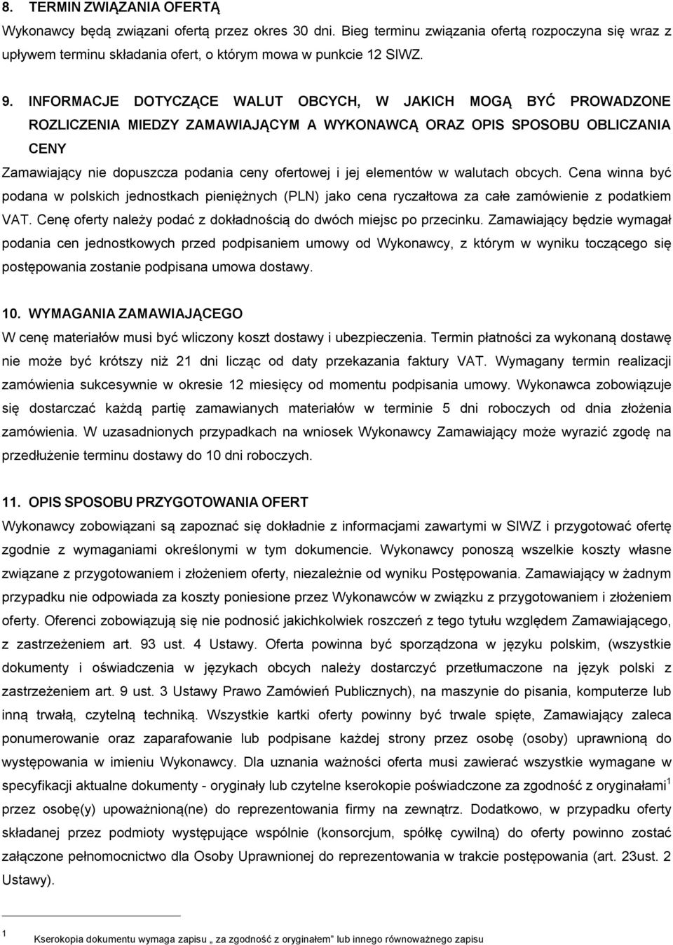 elementów w walutach obcych. Cena winna być podana w polskich jednostkach pieniężnych (PLN) jako cena ryczałtowa za całe zamówienie z podatkiem VAT.