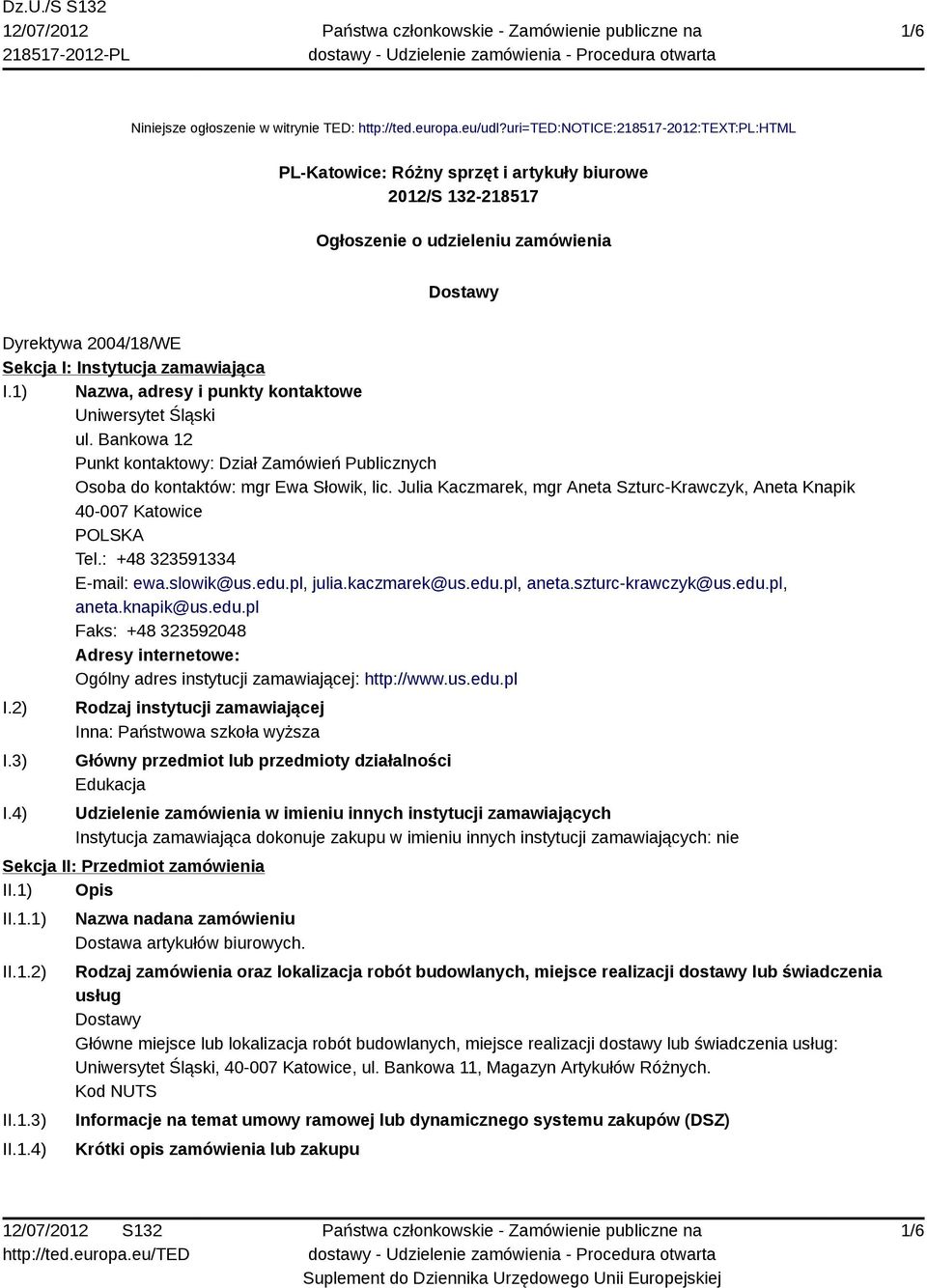 I.1) Nazwa, adresy i punkty kontaktowe Uniwersytet Śląski ul. Bankowa 12 Punkt kontaktowy: Dział Zamówień Publicznych Osoba do kontaktów: mgr Ewa Słowik, lic.