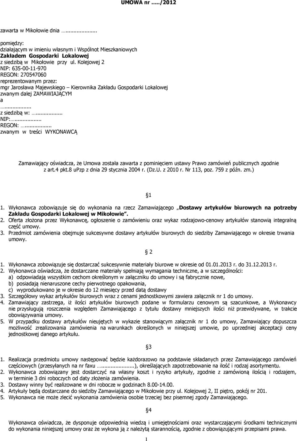4 pkt.8 upzp z dnia 29 stycznia 2004 r. (Dz.U. z 2010 r. Nr 113, poz. 759 z późn. zm.) 1 1.