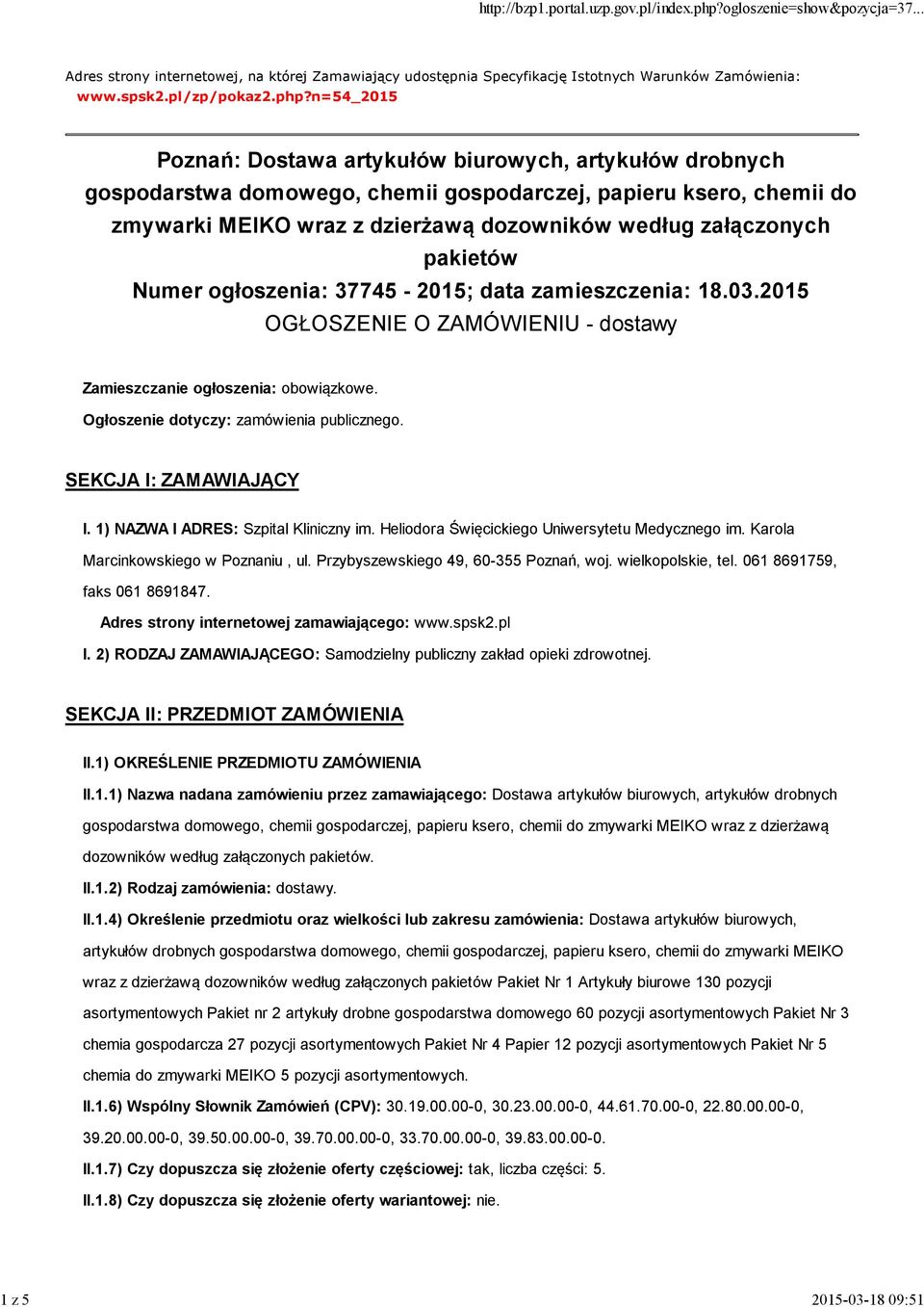 pakietów Numer ogłoszenia: 37745-2015; data zamieszczenia: 18.03.2015 OGŁOSZENIE O ZAMÓWIENIU - dostawy Zamieszczanie ogłoszenia: obowiązkowe. Ogłosze: zamówienia publicznego. SEKCJA I: ZAMAWIAJĄCY I.