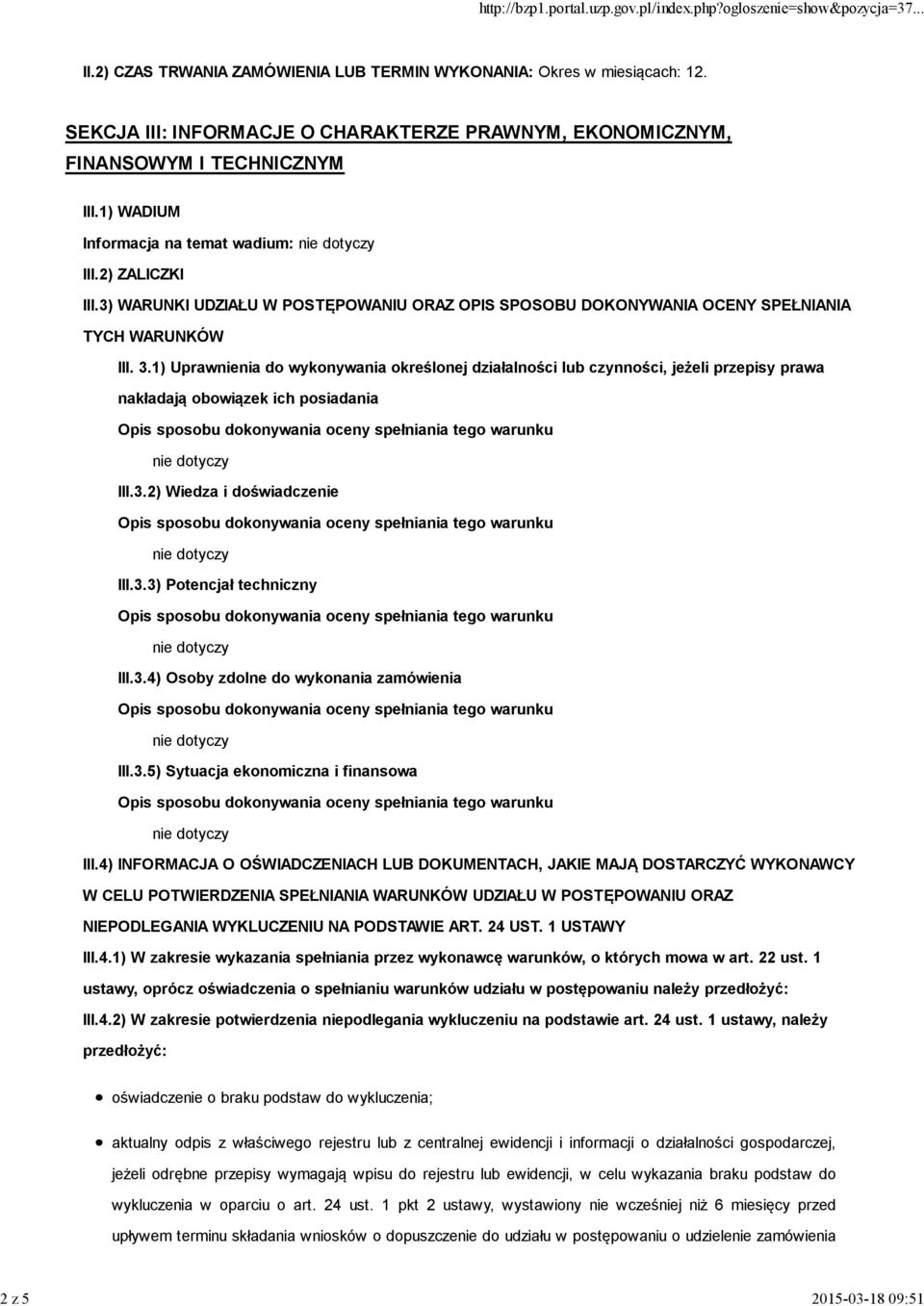 1) Uprawnienia do wykonywania określonej działalności lub czynności, jeżeli przepisy prawa nakładają obowiązek ich posiadania III.3.2) Wiedza i doświadczenie III.3.3) Potencjał techniczny III.3.4) Osoby zdolne do wykonania zamówienia III.