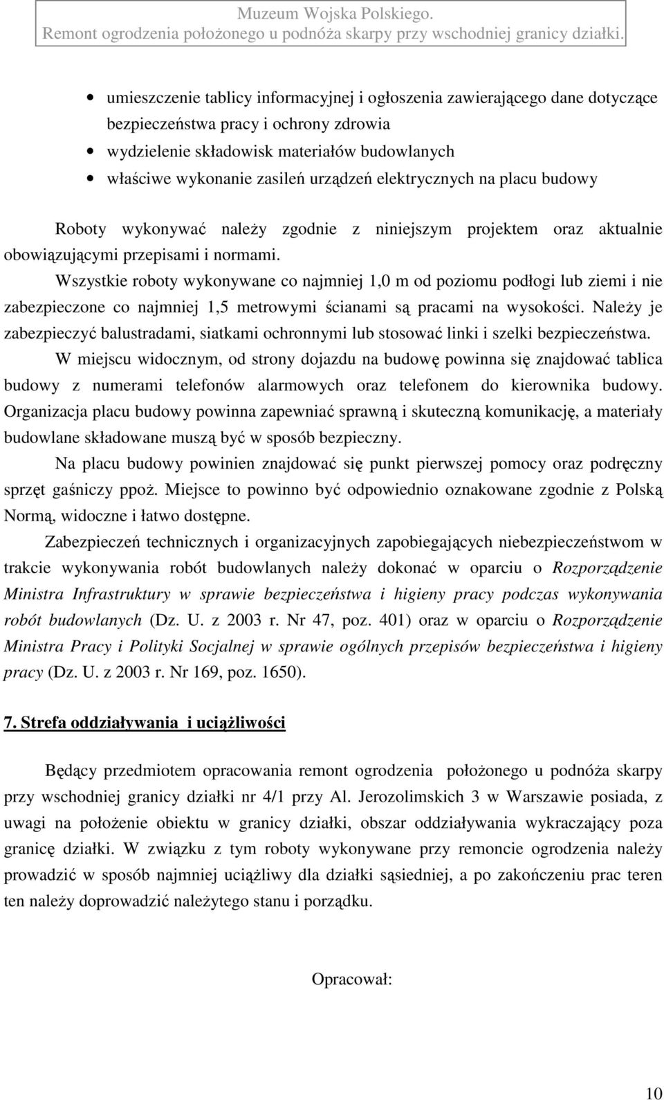 Wszystkie roboty wykonywane co najmniej 1,0 m od poziomu podłogi lub ziemi i nie zabezpieczone co najmniej 1,5 metrowymi ścianami są pracami na wysokości.