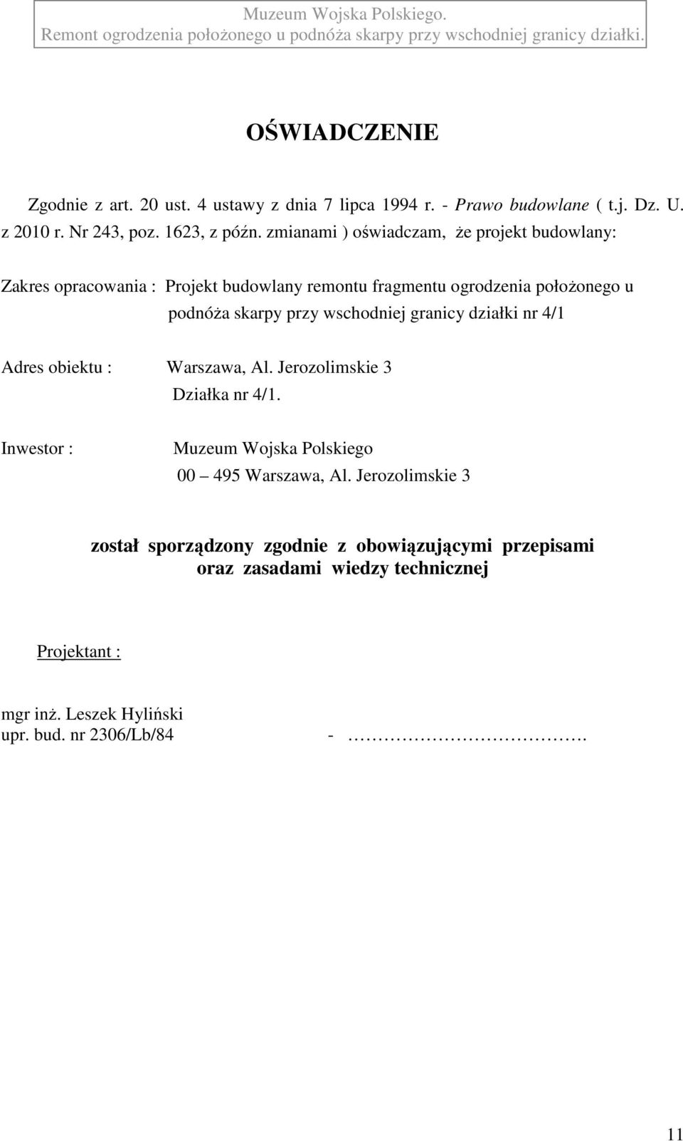 wschodniej granicy działki nr 4/1 Adres obiektu : Warszawa, Al. Jerozolimskie 3 Działka nr 4/1. Inwestor : Muzeum Wojska Polskiego 00 495 Warszawa, Al.