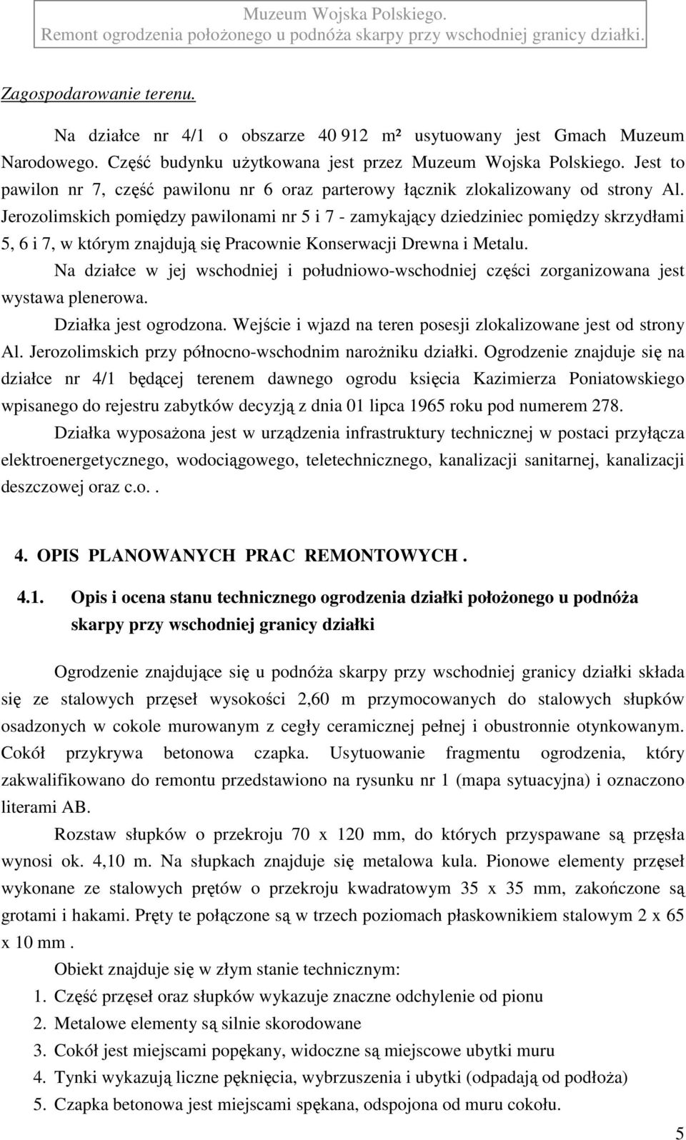 Jerozolimskich pomiędzy pawilonami nr 5 i 7 - zamykający dziedziniec pomiędzy skrzydłami 5, 6 i 7, w którym znajdują się Pracownie Konserwacji Drewna i Metalu.