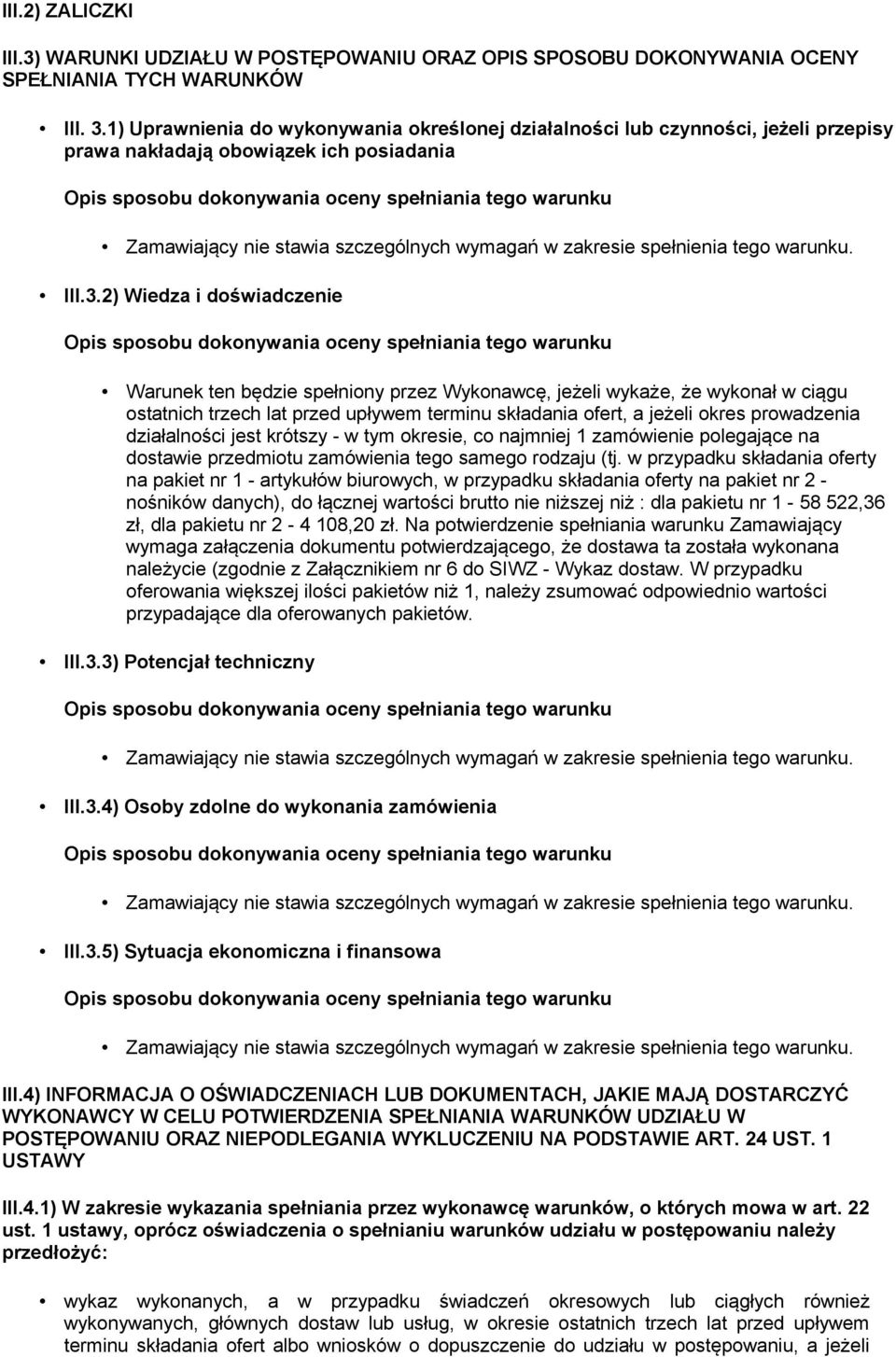 2) Wiedza i doświadczenie Warunek ten będzie spełniony przez Wykonawcę, jeżeli wykaże, że wykonał w ciągu ostatnich trzech lat przed upływem terminu składania ofert, a jeżeli okres prowadzenia