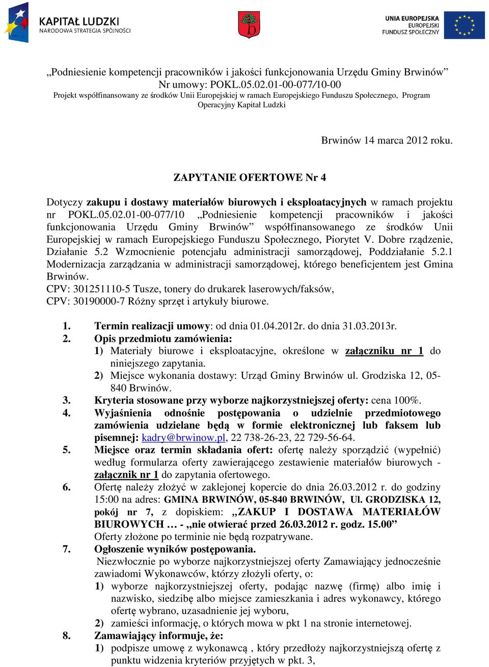 ZAPYTANIE OFERTOWE Nr 4 Dotyczy zakupu i dostawy materiałów biurowych i eksploatacyjnych w ramach projektu nr POKL.05.02.