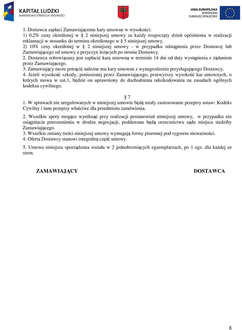 3. Zamawiający może potrącić należne mu kary umowne z wynagrodzenia przysługującego Dostawcy. 4.