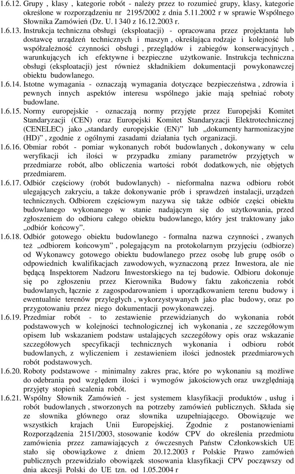 Instrukcja techniczna obsługi (eksploatacji) - opracowana przez projektanta lub dostawcę urządzeń technicznych i maszyn, określająca rodzaje i kolejność lub współzależność czynności obsługi,