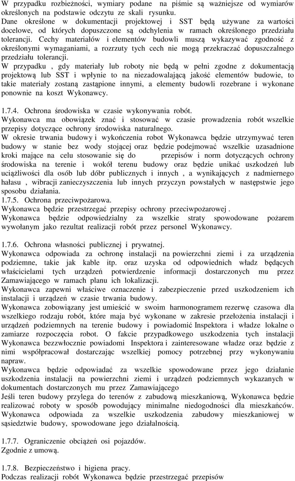 Cechy materiałów i elementów budowli muszą wykazywać zgodność z określonymi wymaganiami, a rozrzuty tych cech nie mogą przekraczać dopuszczalnego przedziału tolerancji.