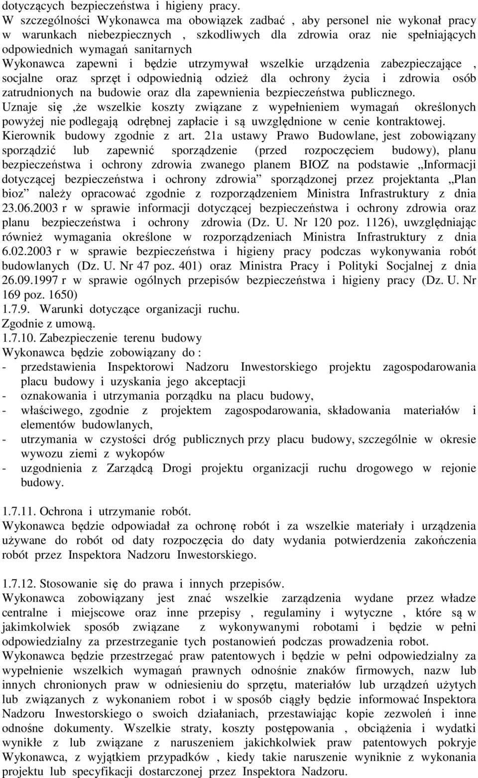 zapewni i będzie utrzymywał wszelkie urządzenia zabezpieczające, socjalne oraz sprzęt i odpowiednią odzież dla ochrony życia i zdrowia osób zatrudnionych na budowie oraz dla zapewnienia