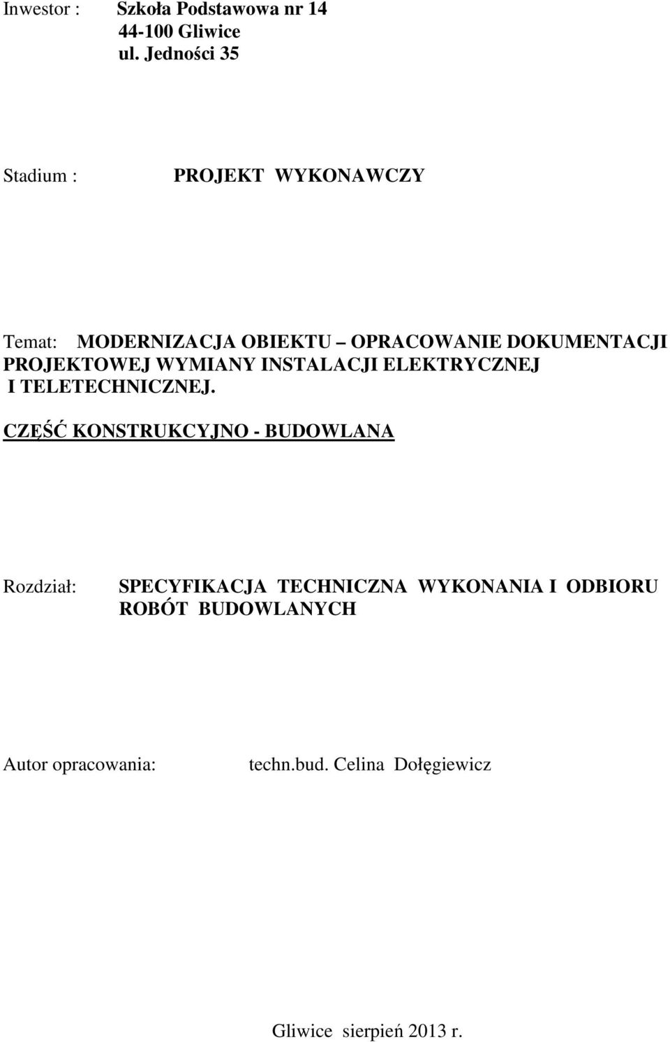 PROJEKTOWEJ WYMIANY INSTALACJI ELEKTRYCZNEJ I TELETECHNICZNEJ.