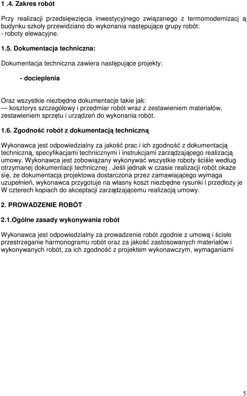 zestawieniem materiałów, zestawieniem sprzętu i urządzeń do wykonania robót. 1.6.