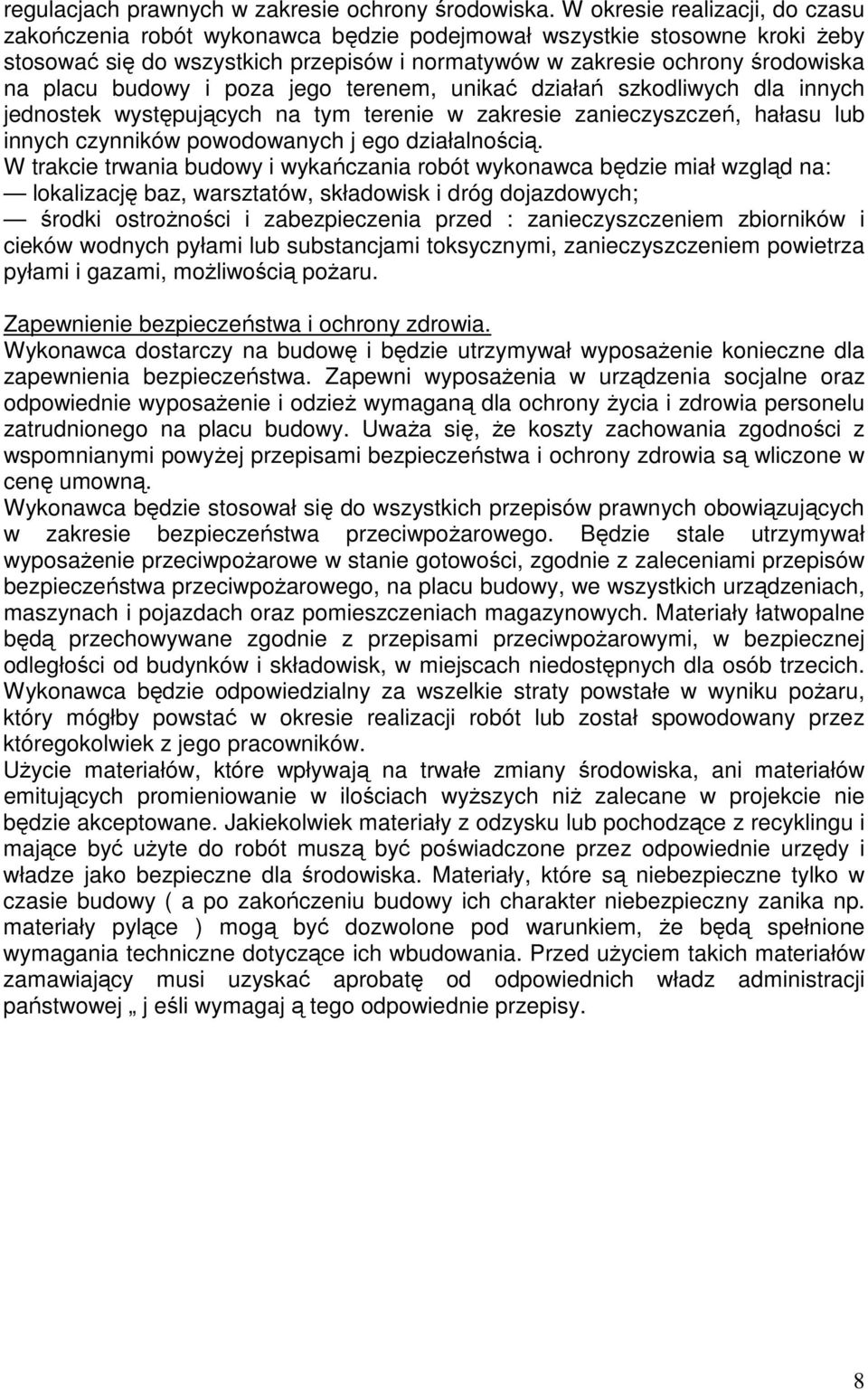 budowy i poza jego terenem, unikać działań szkodliwych dla innych jednostek występujących na tym terenie w zakresie zanieczyszczeń, hałasu lub innych czynników powodowanych j ego działalnością.