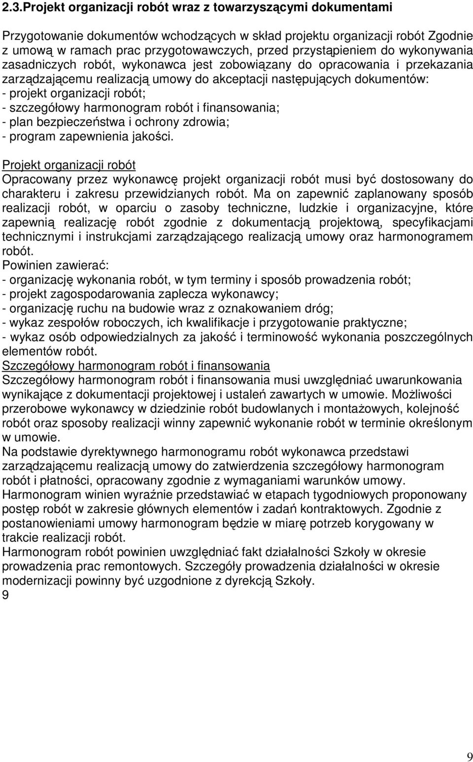 robót; - szczegółowy harmonogram robót i finansowania; - plan bezpieczeństwa i ochrony zdrowia; - program zapewnienia jakości.