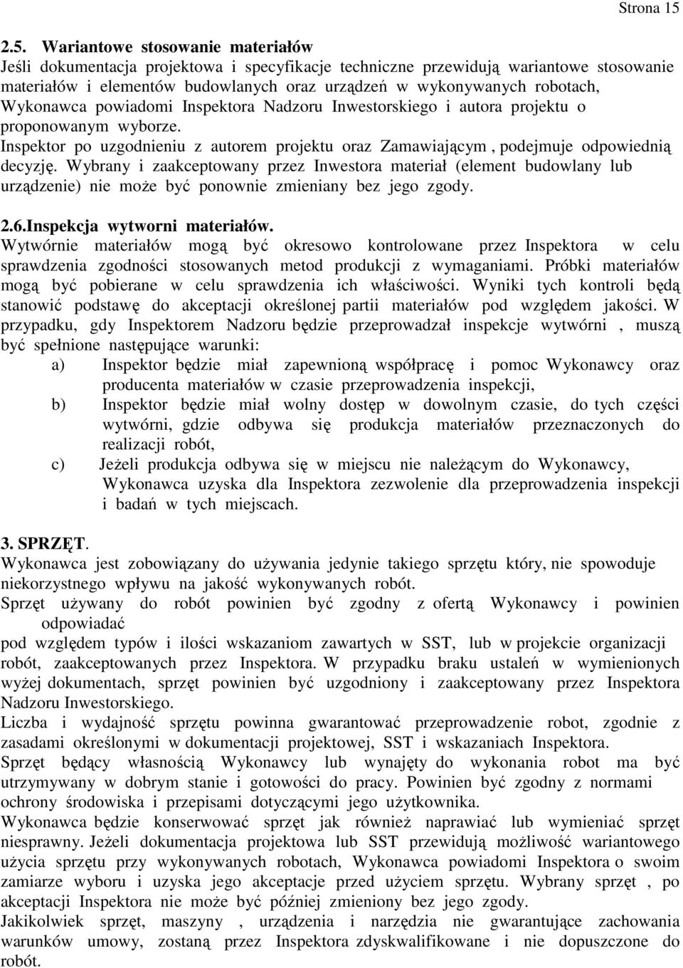 robotach, Wykonawca powiadomi Inspektora Nadzoru Inwestorskiego i autora projektu o proponowanym wyborze. Inspektor po uzgodnieniu z autorem projektu oraz Zamawiającym, podejmuje odpowiednią decyzję.