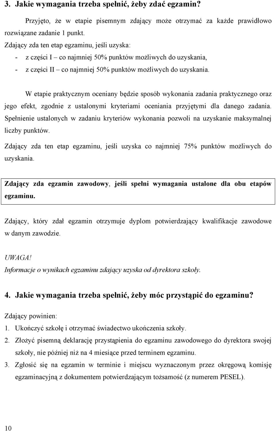 W etapie praktycznym oceniany będzie sposób wykonania zadania praktycznego oraz jego efekt, zgodnie z ustalonymi kryteriami oceniania przyjętymi dla danego zadania.