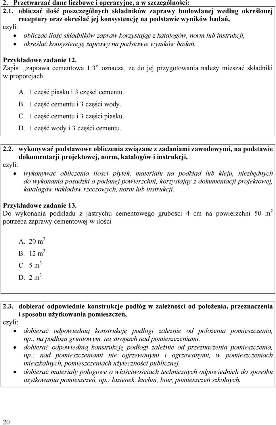 katalogów, norm lub instrukcji, określać konsystencję zaprawy na podstawie wyników badań. Przykładowe zadanie 12.