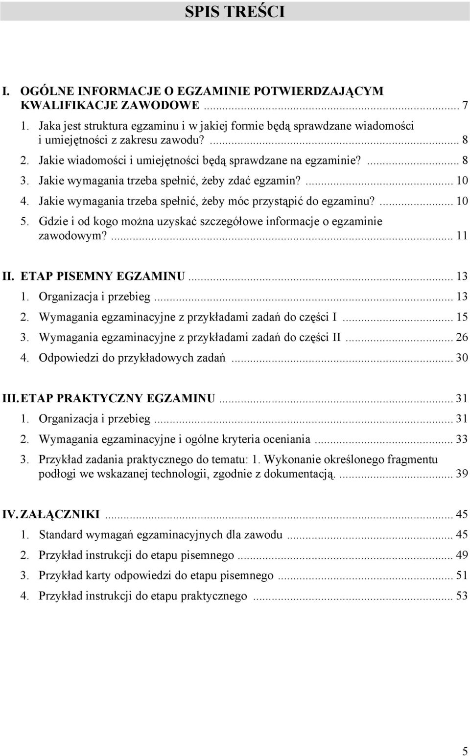 Gdzie i od kogo można uzyskać szczegółowe informacje o egzaminie zawodowym?... 11 II. ETP PISEMNY EGZMINU... 13 1. Organizacja i przebieg... 13 2.