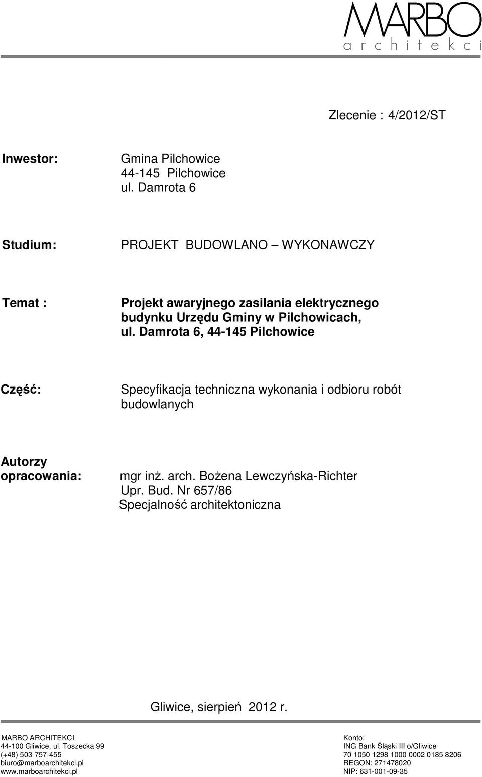 Damrota 6, 44-145 Pilchowice Część: Specyfikacja techniczna wykonania i odbioru robót budowlanych Autorzy opracowania: mgr inż. arch. Bożena Lewczyńska-Richter Upr.