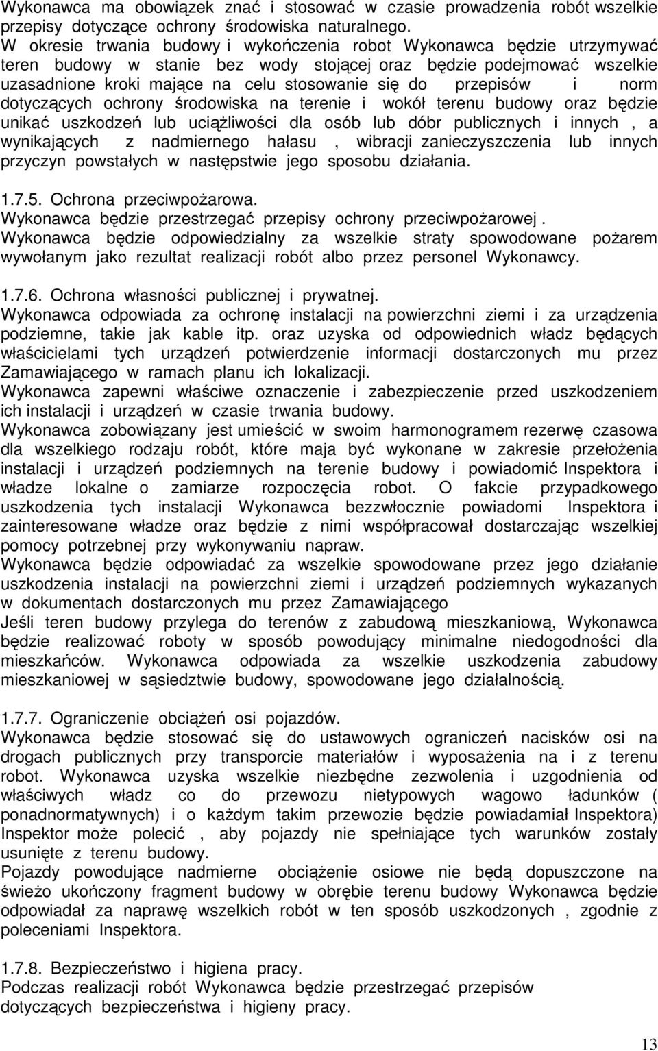 przepisów i norm dotyczących ochrony środowiska na terenie i wokół terenu budowy oraz będzie unikać uszkodzeń lub uciążliwości dla osób lub dóbr publicznych i innych, a wynikających z nadmiernego