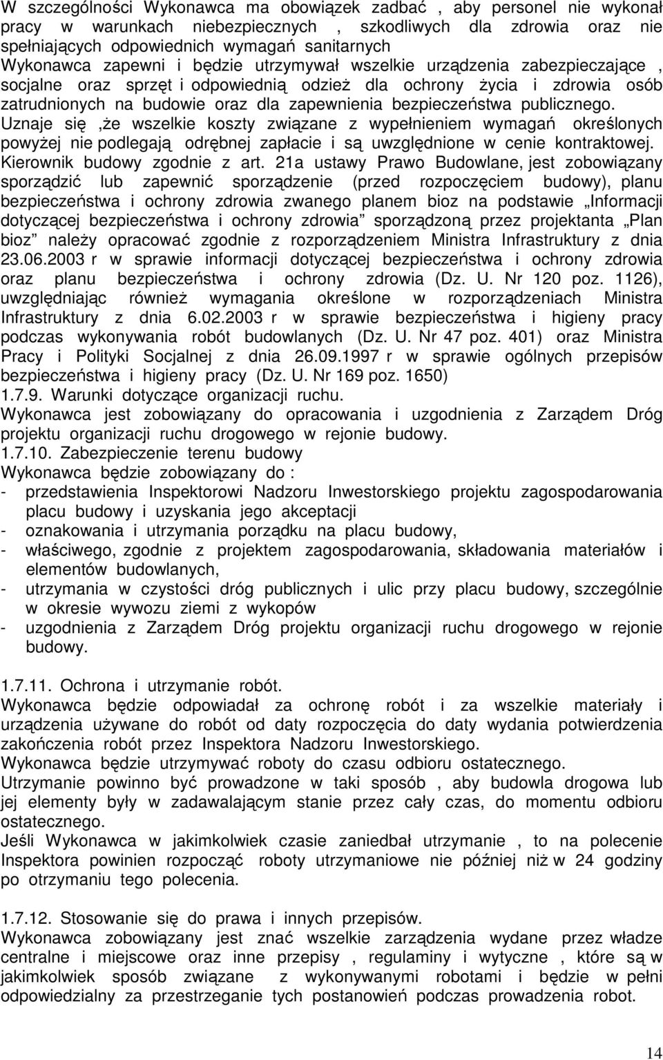 bezpieczeństwa publicznego. Uznaje się,że wszelkie koszty związane z wypełnieniem wymagań określonych powyżej nie podlegają odrębnej zapłacie i są uwzględnione w cenie kontraktowej.