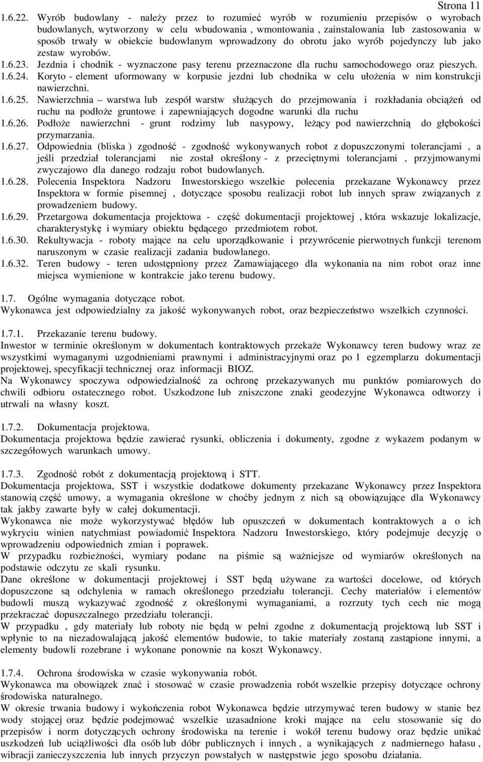 budowlanym wprowadzony do obrotu jako wyrób pojedynczy lub jako zestaw wyrobów. 1.6.23. Jezdnia i chodnik - wyznaczone pasy terenu przeznaczone dla ruchu samochodowego oraz pieszych. 1.6.24.