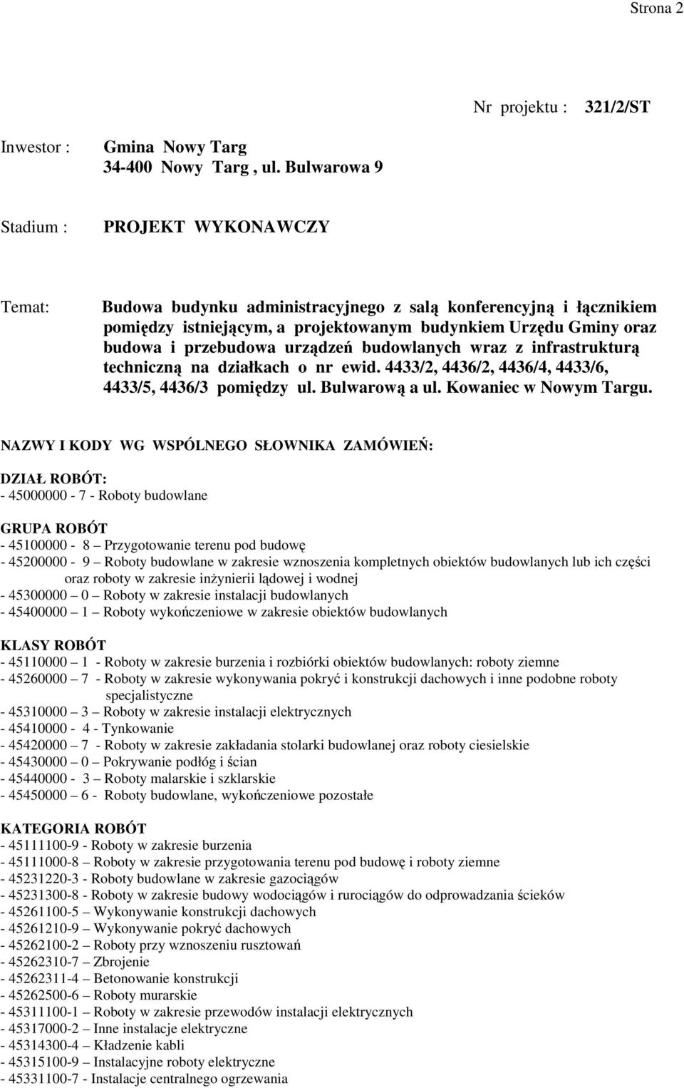 przebudowa urządzeń budowlanych wraz z infrastrukturą techniczną na działkach o nr ewid. 4433/2, 4436/2, 4436/4, 4433/6, 4433/5, 4436/3 pomiędzy ul. Bulwarową a ul. Kowaniec w Nowym Targu.