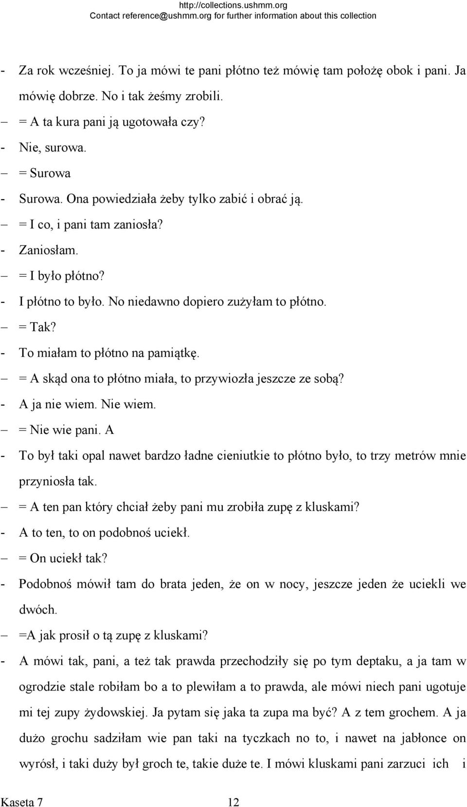 - To miałam to płótno na pamiątkę. = A skąd ona to płótno miała, to przywiozła jeszcze ze sobą? - A ja nie wiem. Nie wiem. = Nie wie pani.