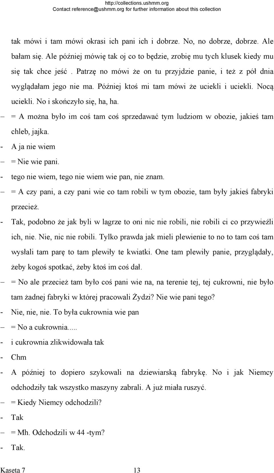 = A można było im coś tam coś sprzedawać tym ludziom w obozie, jakieś tam chleb, jajka. - A ja nie wiem = Nie wie pani. - tego nie wiem, tego nie wiem wie pan, nie znam.