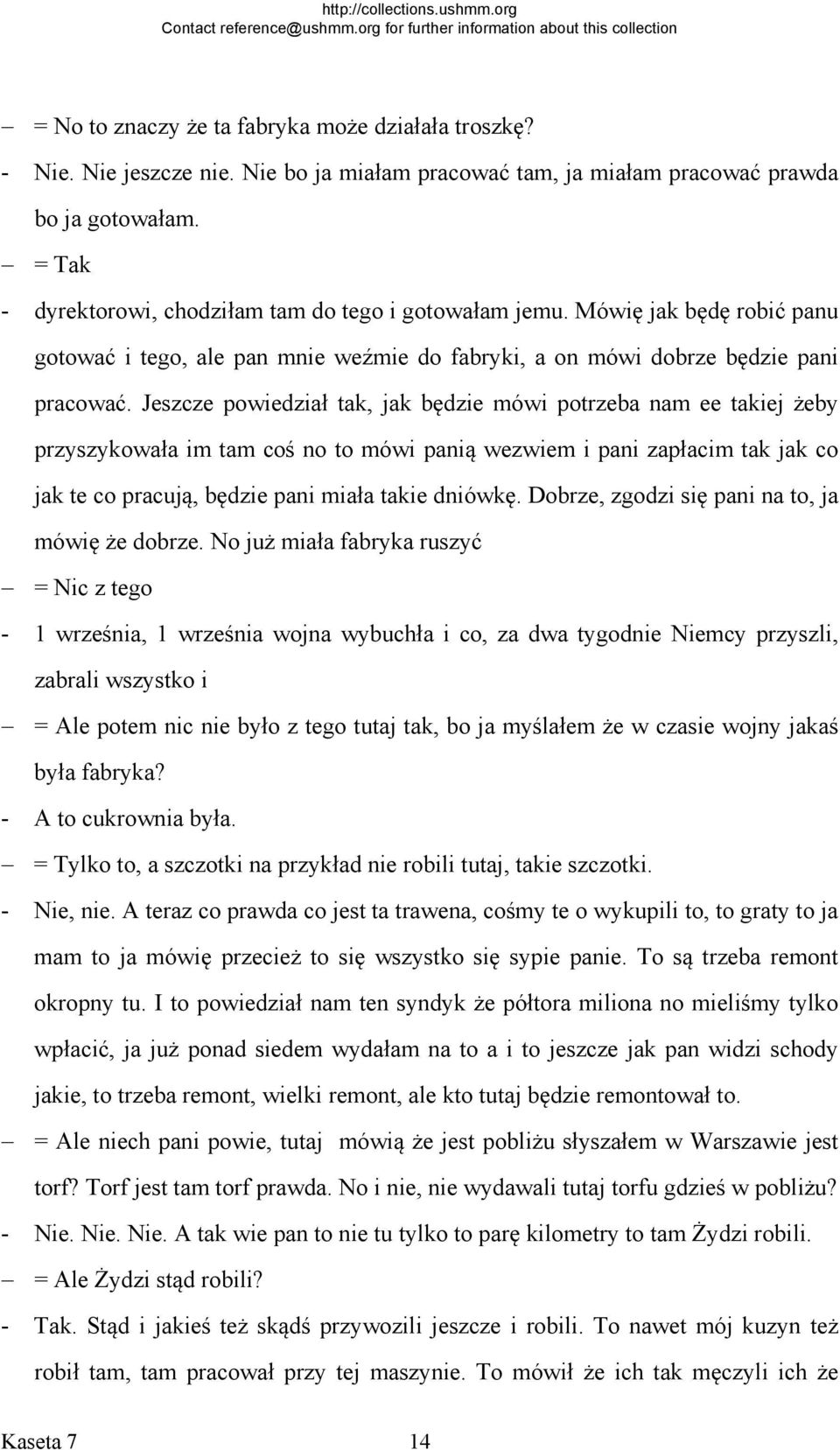 Jeszcze powiedział tak, jak będzie mówi potrzeba nam ee takiej żeby przyszykowała im tam coś no to mówi panią wezwiem i pani zapłacim tak jak co jak te co pracują, będzie pani miała takie dniówkę.