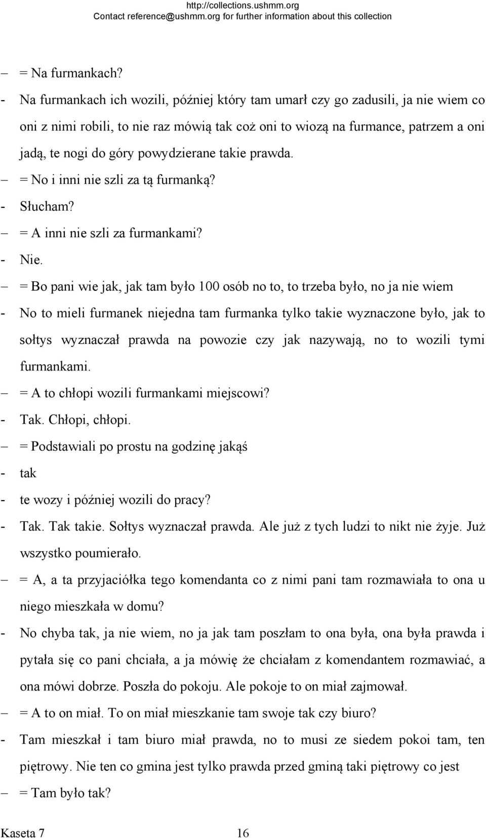 powydzierane takie prawda. = No i inni nie szli za tą furmanką? - Słucham? = A inni nie szli za furmankami? - Nie.