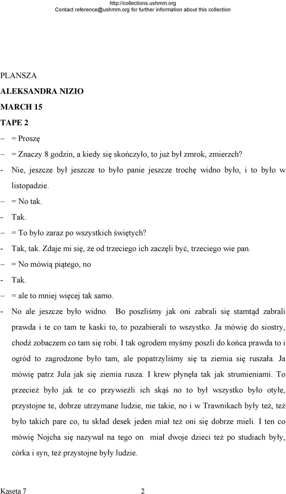 Zdaje mi się, że od trzeciego ich zaczęli być, trzeciego wie pan. = No mówią piątego, no - Tak. = ale to mniej więcej tak samo. - No ale jeszcze było widno.
