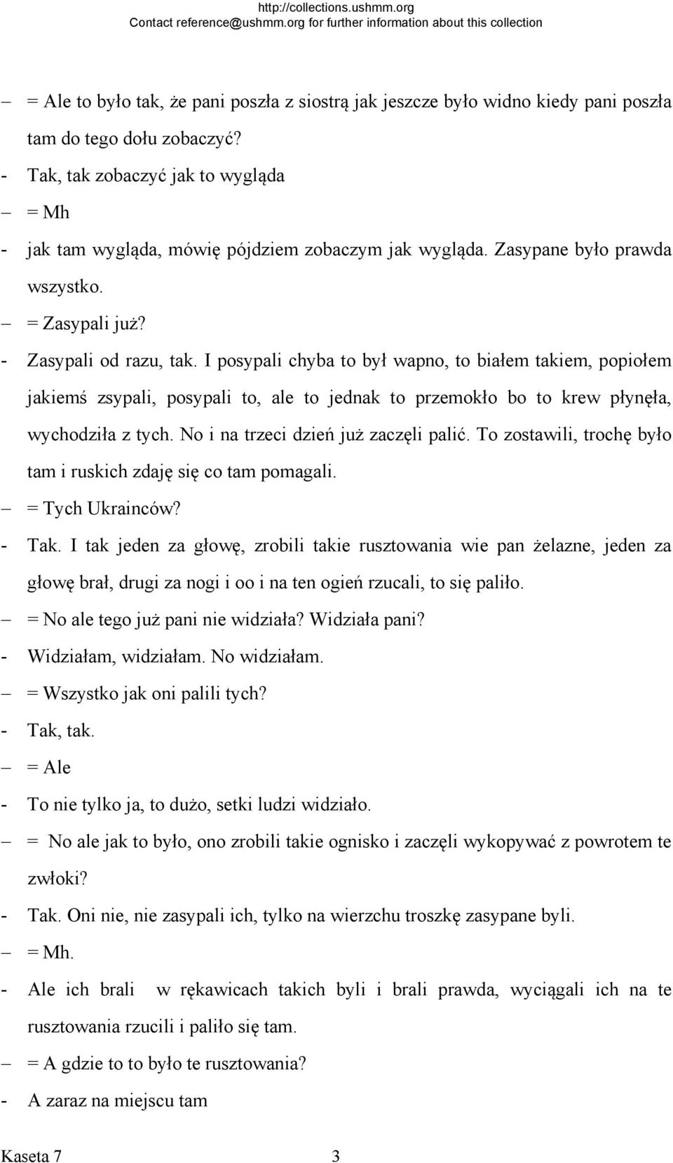 I posypali chyba to był wapno, to białem takiem, popiołem jakiemś zsypali, posypali to, ale to jednak to przemokło bo to krew płynęła, wychodziła z tych. No i na trzeci dzień już zaczęli palić.
